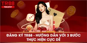 Đăng ký TR88 hướng dẫn với 3 bước thực hiện cực dễ